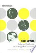 Soul covers : rhythm and blues remakes and the struggle for artistic identity (Aretha Franklin, Al Green, Phoebe Snow)