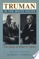 Truman in the White House : the diary of Eben A. Ayers
