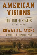 American visions : the United States, 1800-1860