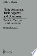 Finite Automata, Their Algebras and Grammars Towards a Theory of Formal Expressions