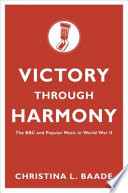 Victory through harmony : the BBC and popular music in World War II
