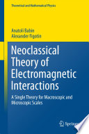 Neoclassical Theory of Electromagnetic Interactions A Single Theory for Macroscopic and Microscopic Scales