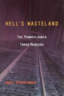 Hell's wasteland : the Pennsylvania torso murders