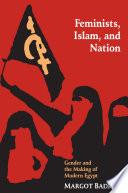 Feminists, Islam, and Nation : Gender and the Making of Modern Egypt.