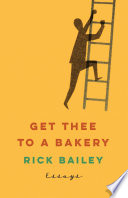 Get thee to a bakery : essays