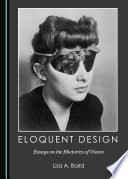 Eloquent design : essays on the rhetorics of vision