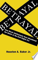 Betrayal : how Black intellectuals have abandoned the ideals of the civil rights era