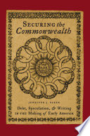 Securing the commonwealth : debt, speculation, and writing in the making of early America