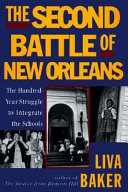 The second battle of New Orleans : the hundred-year struggle to integrate the schools