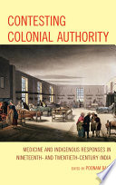 Contesting colonial authority : medicine and Indigenous responses in nineteenth- and twentieth-century India