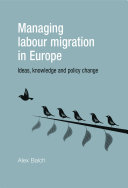 Managing labour migration in Europe : Ideas, knowledge and policy change.