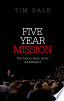 Five year mission : the Labour Party under Ed Miliband