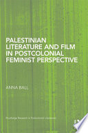 Palestinian Literature and Film in Postcolonial Feminist Perspective.