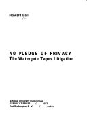 No pledge of privacy : the Watergate tapes litigation, 1973-1974