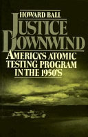 Justice downwind : America's atomic testing program in the 1950's