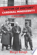 "Victim of History" : Cardinal Mindszenty : a biography