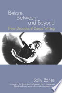 Before, between, and beyond : three decades of dance writing