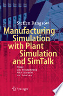 Manufacturing Simulation with Plant Simulation and Simtalk Usage and Programming with Examples and Solutions