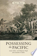 Possessing the Pacific : land, settlers, and indigenous people from Australia to Alaska