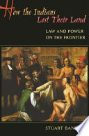 How the Indians lost their land : law and power on the frontier