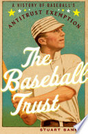 The baseball trust : a history of baseball's antitrust exemption