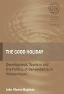 The good holiday : development, tourism and the politics of benevolence in Mozambique