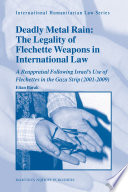 Deadly metal rain : the legality of Flechette weapons in international law : a reappraisal following Israel's use in the Gaza Strip (2001-2005)