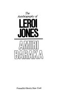 The autobiography of LeRoi Jones/Amiri Baraka.