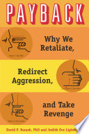 Payback : why we retaliate, redirect aggression, and take revenge