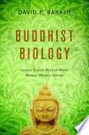 Buddhist biology : ancient Eastern wisdom meets modern Western science