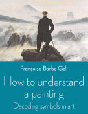 How to understand a painting : decoding symbols in art
