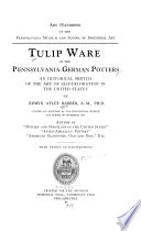 Tulip ware of the Pennsylvania-German potters, an historical sketch of the art of slip-decoration in the United States.