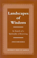 Landscapes of wisdom : in search of a spirituality of knowing