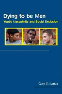 Dying to be a Man : Youth and Masculinity Under Stress.