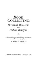 Book collecting : personal rewards and public benefits : a lecture delivered at the Library of Congress on December 7, 1983