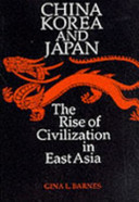 China, Korea and Japan : the rise of civilization in East Asia