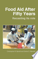 Food aid after fifty years : recasting its role