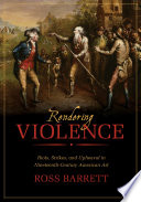 Rendering violence : riots, strikes, and upheaval in nineteenth-century American art