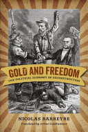 Gold and freedom : the political economy of Reconstruction