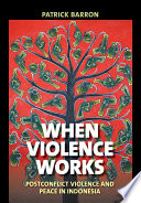 When violence works : postconflict violence and peace in Indonesia