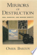 Mirrors of destruction : war, genocide, and modern identity