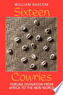 Sixteen cowries : Yoruba divination from Africa to the New World