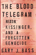 The Blood telegram : Nixon, Kissinger, and a forgotten genocide