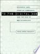 To the digital age : research labs, start-up companies, and the rise of MOS technology