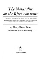 The naturalist on the River Amazons : a record of adventures, habits of animals, sketches of Brazilian and Indian life, and aspects of nature under the equator, during eleven years of travel