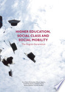 Higher Education, Social Class and Social Mobility The Degree Generation