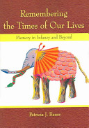 Remembering the times of our lives : memory in infancy and beyond