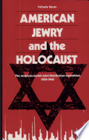 American Jewry and the Holocaust : the American Jewish Joint Distribution Committee, 1939-1945