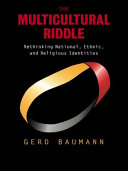 The multicultural riddle : rethinking national, ethnic, and religious identities
