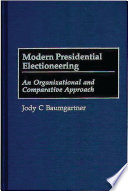 Modern presidential electioneering : an organizational and comparative approach